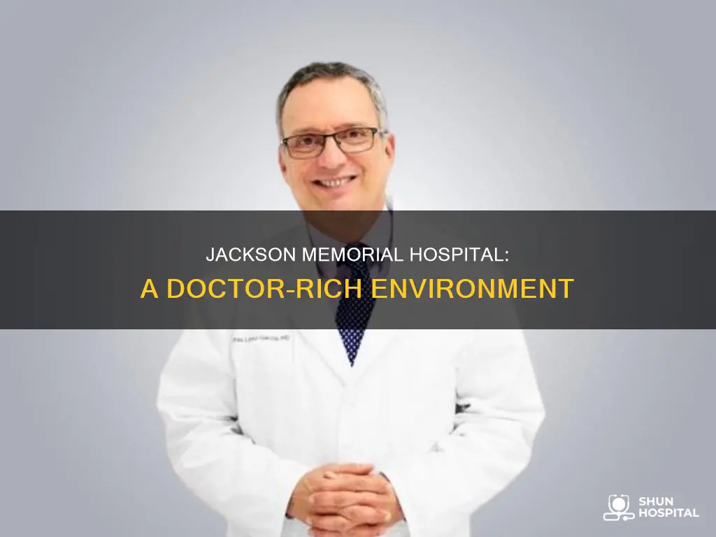 how many doctors in jackson memorial hospital