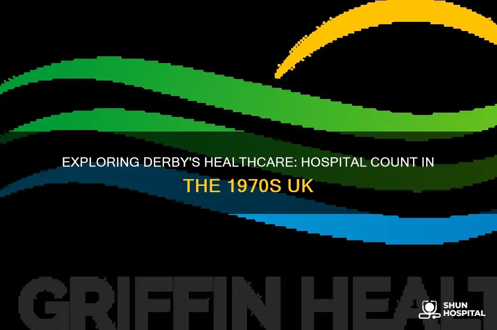 how many hospital are in derby united kingeom in 1970s