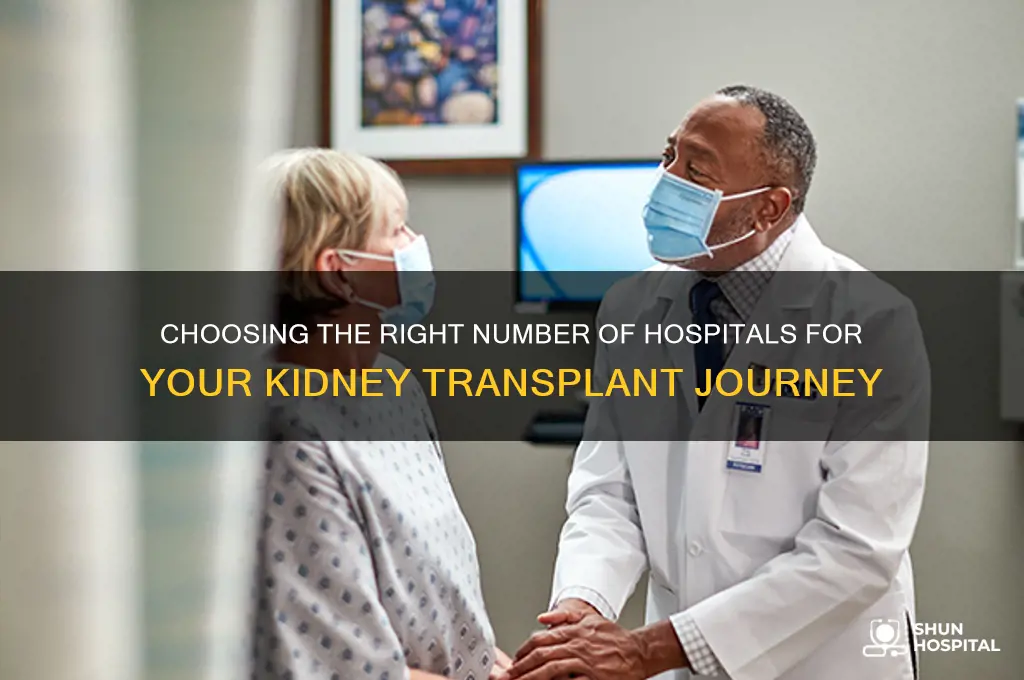 how many hospital should i sign up for kidney transplant