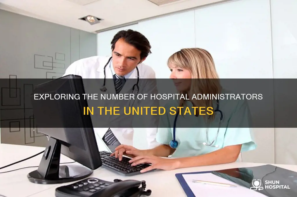 how many hospitals administrators are there in the us