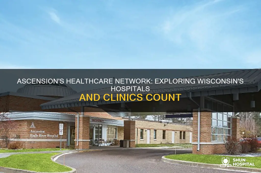 how many hospitals and clinics does ascension have in wisconsin