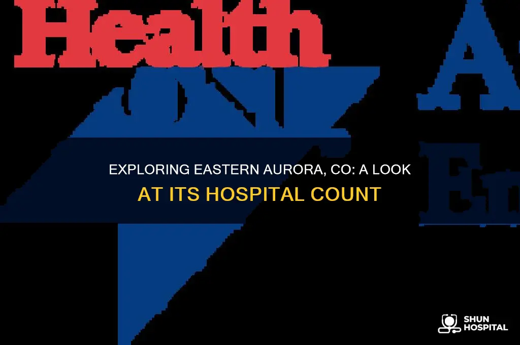how many hospitals are found in eastern aurora co