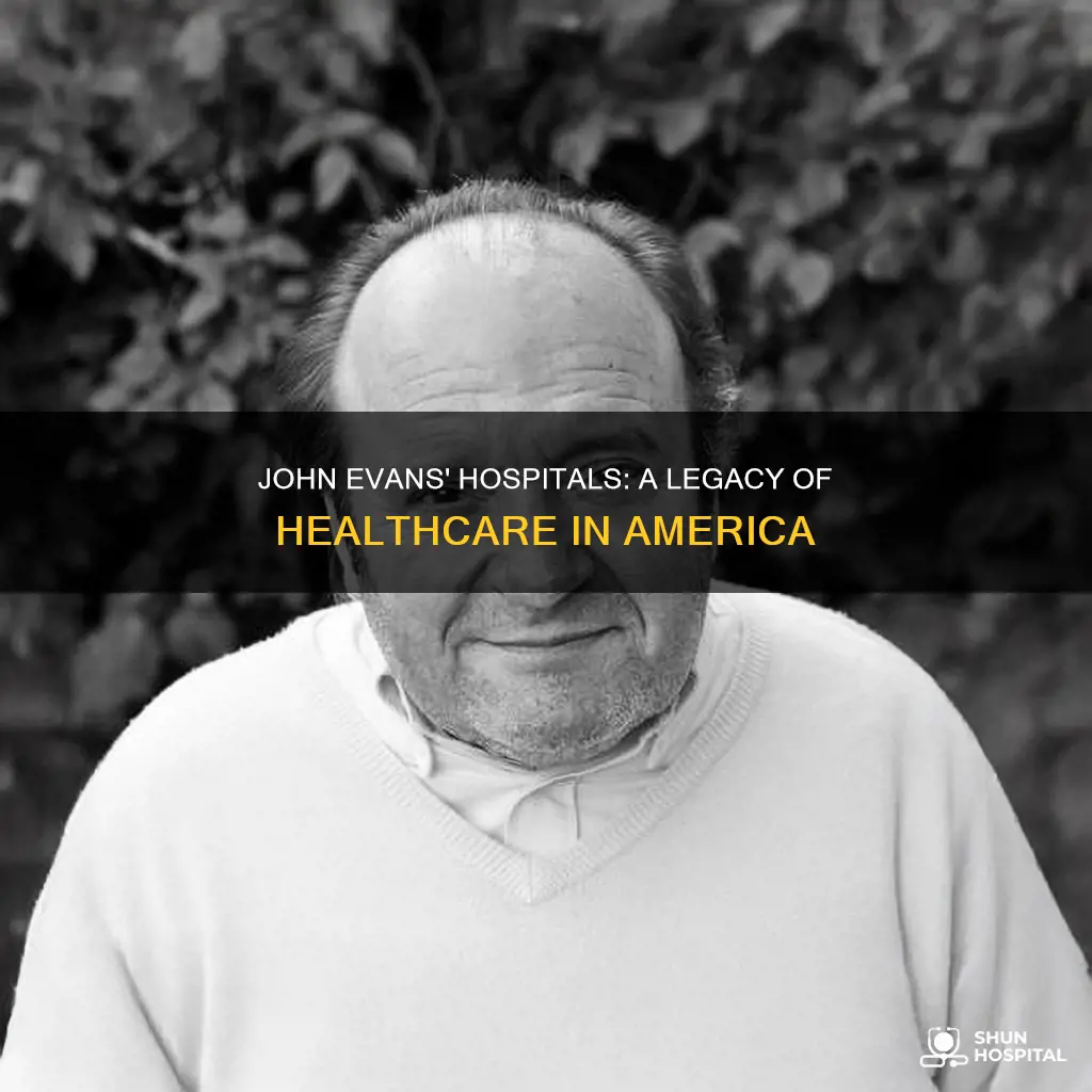 how many hospitals did john evans founder