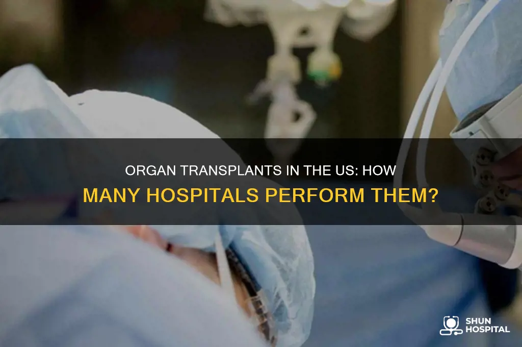 how many hospitals do organ transplants in the us