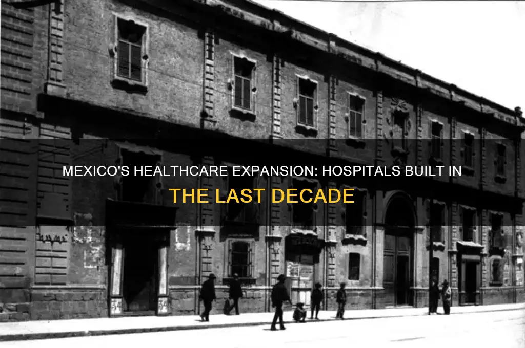 how many hospitals have mexico built in the past decade