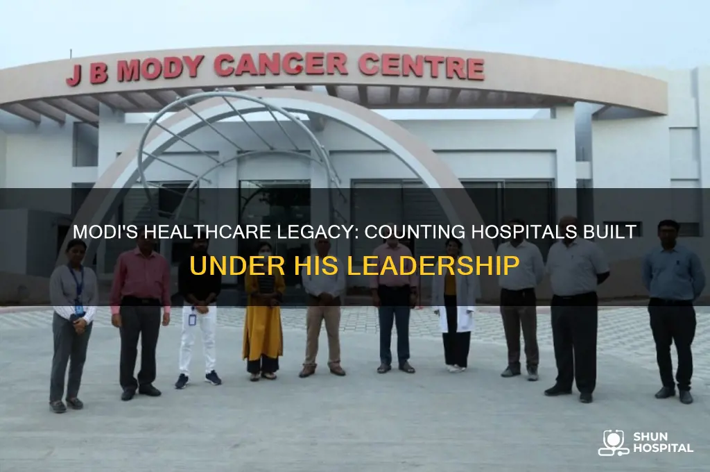 how many hospitals modi built