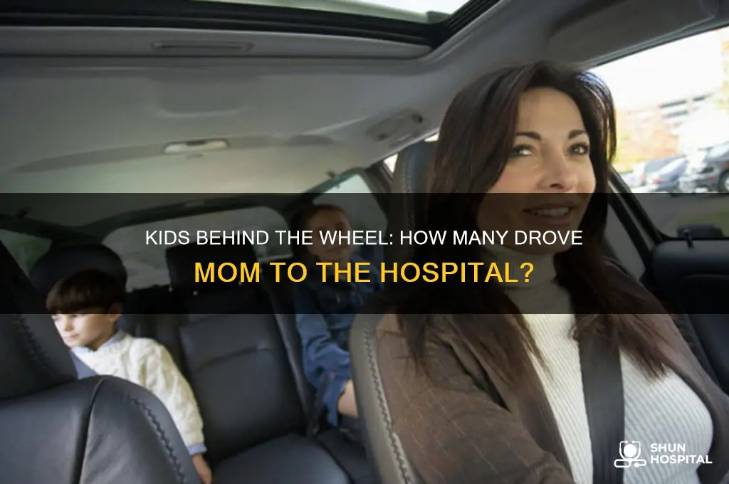 how many kids drove their mom to the hospital