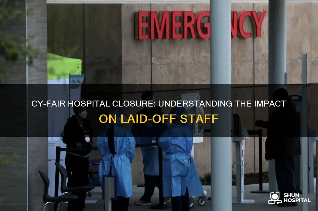 how many laid off when cy-fair hospital close down