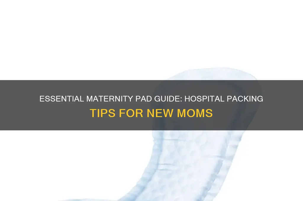 how many maternity pads do i need for hospital