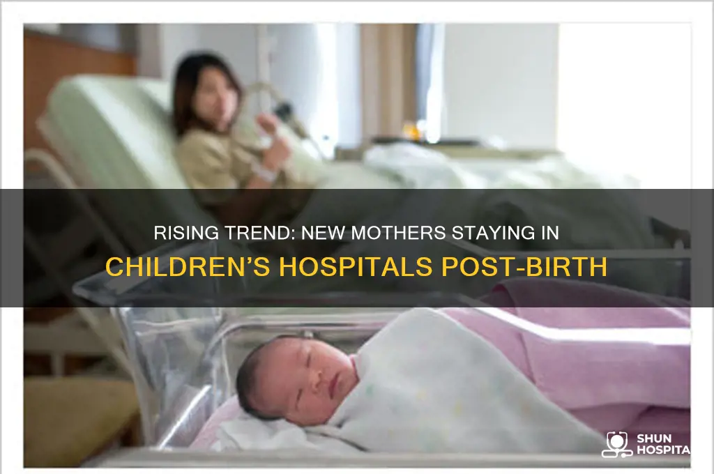 how many new mothers are staying in childrens hospital