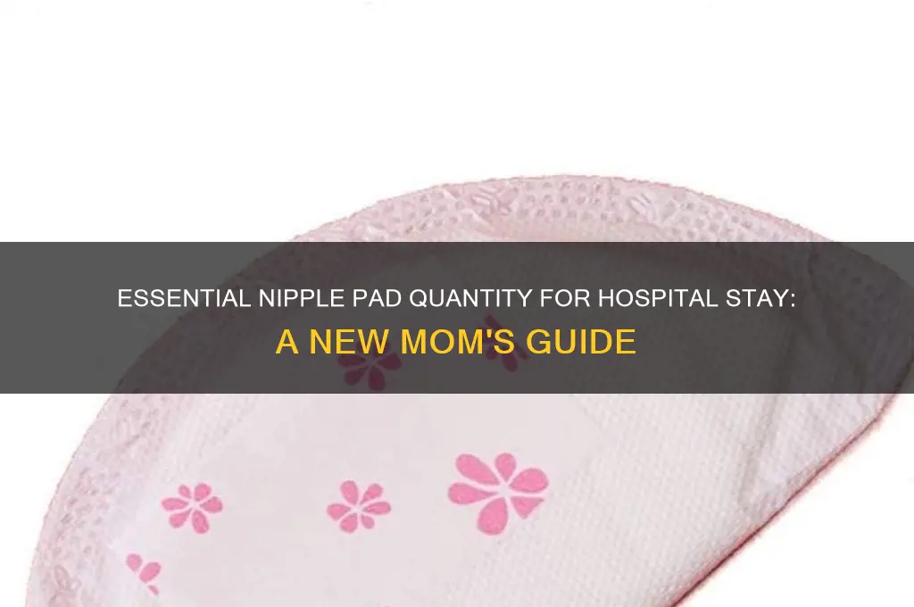 how many nipple pads do i need for hospital