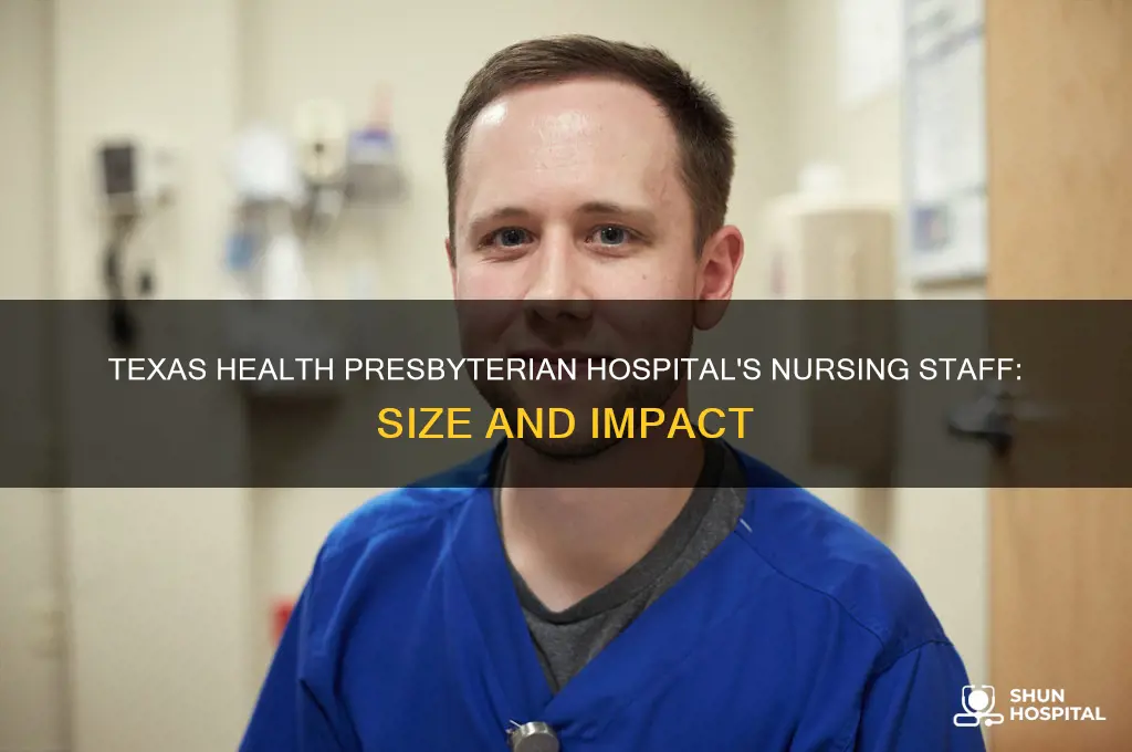 how many nurses does texas health presbyterian hospital have