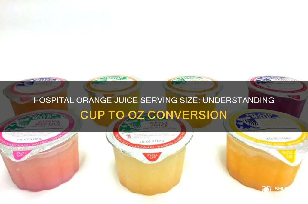 how many oz is cup orange jiuce in hospital