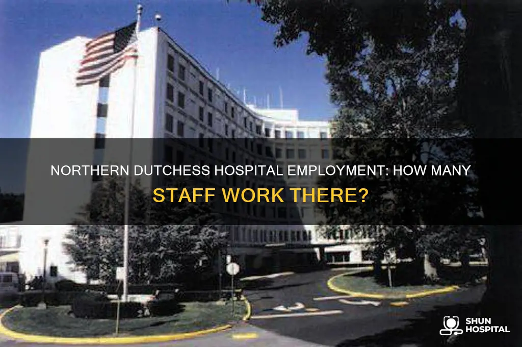 how many people are employed by northern dutchess hospital