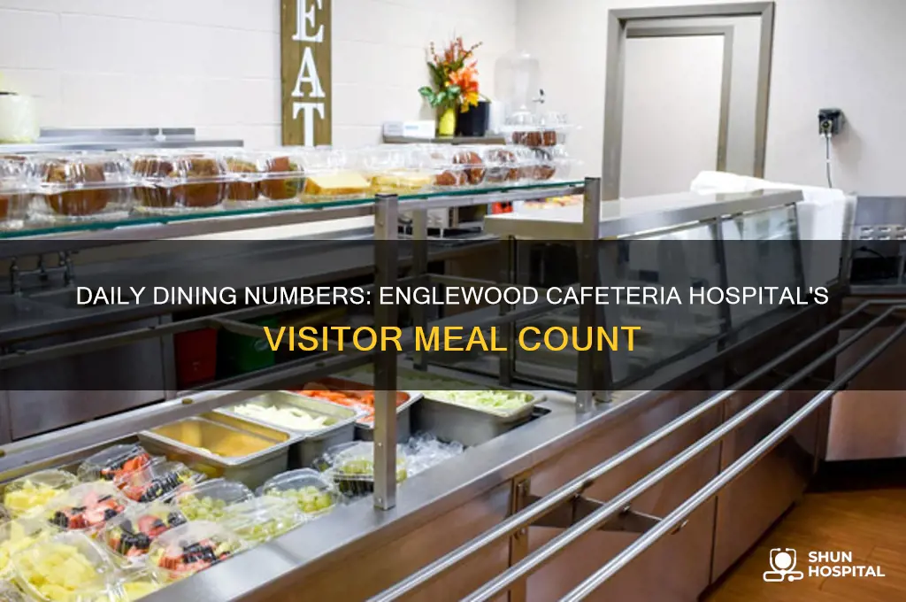 how many people eat at englewood cafeteria hospital every day