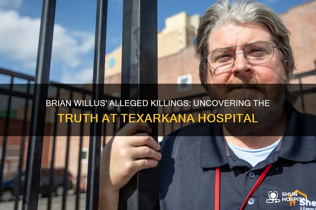 how many people has brian willus killed invtexarkana hospital s
