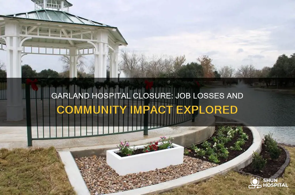 how many people lost their jobs when garland hospital closed