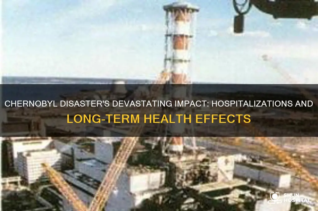 how many people were hospitalized from the chernobyl disaster