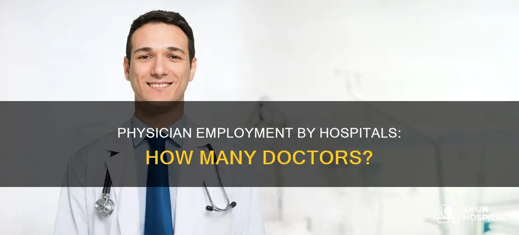 how many physicians are employed by hospitals