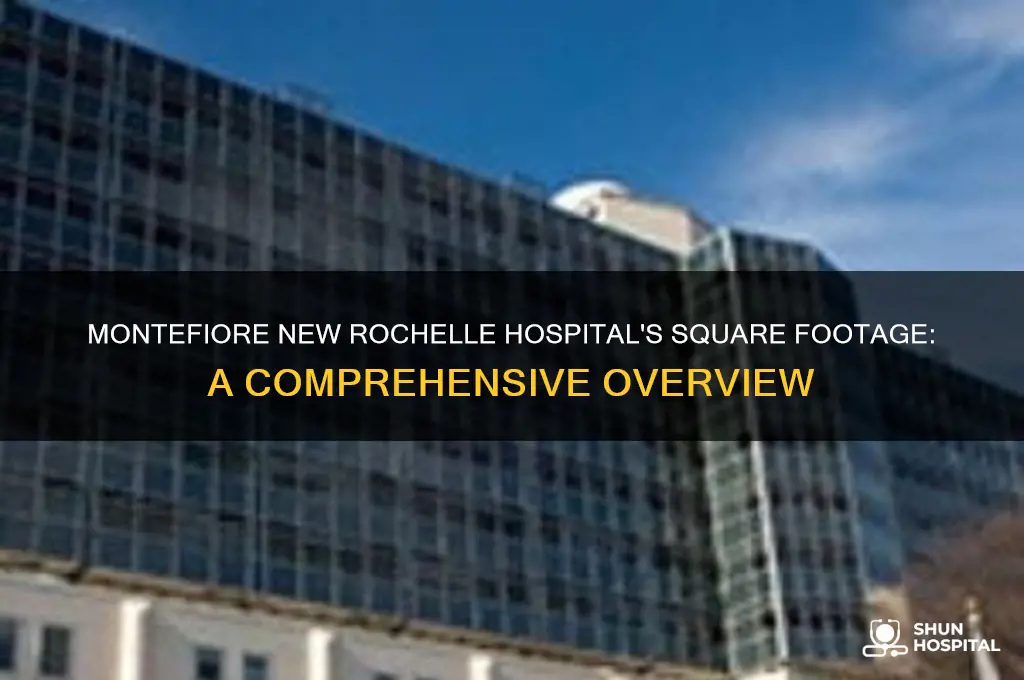 how many sq ft is monte firore new rochelle hospital