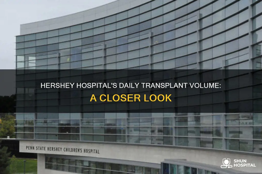 how many transplants does hershey hospital do in a day