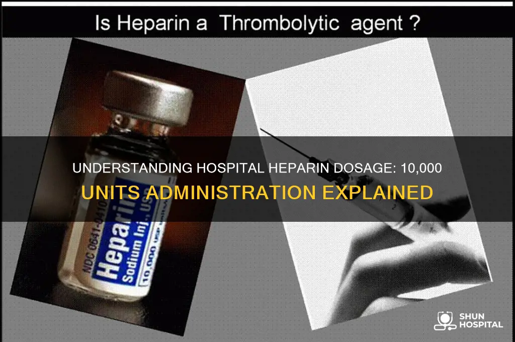 how many units of heparin given in hospital 10 00