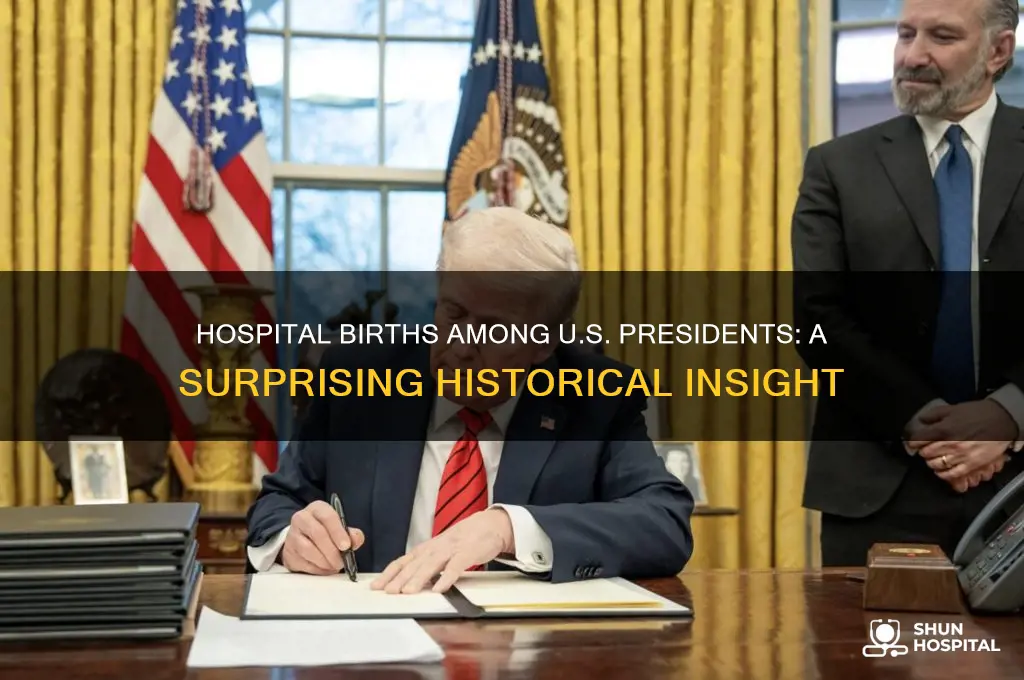 how many us presidents have been born in a hospital