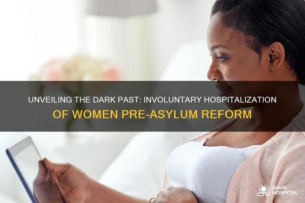 how many women were involuntarily hospitalized before asylum reform