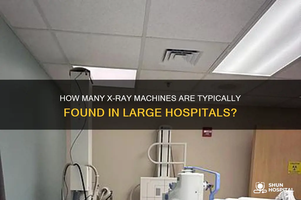 how many xray machines does a big hospital have