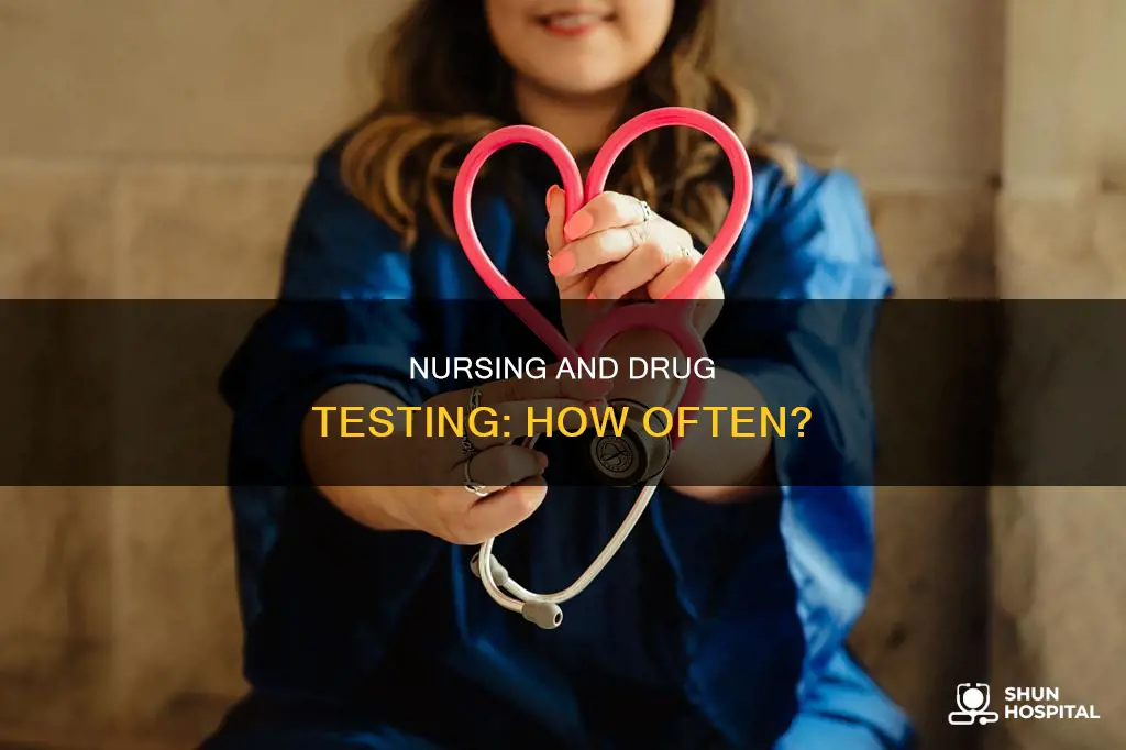 how often do hospitals drug test nurses