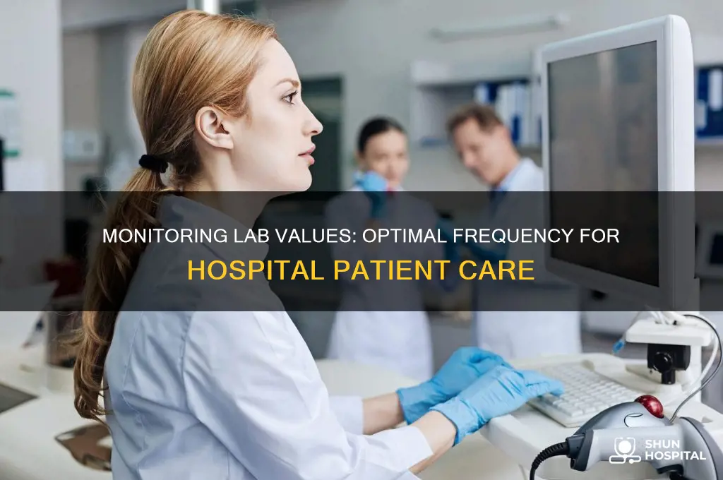 how often do you check lab values in the hospital