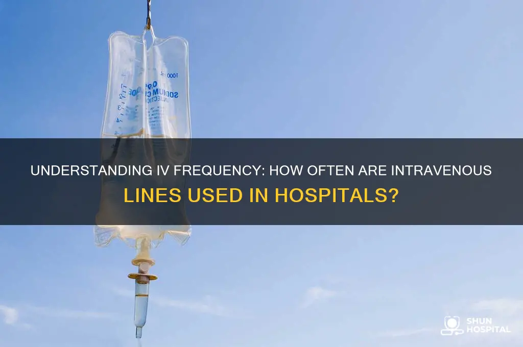 how often iv in hospital