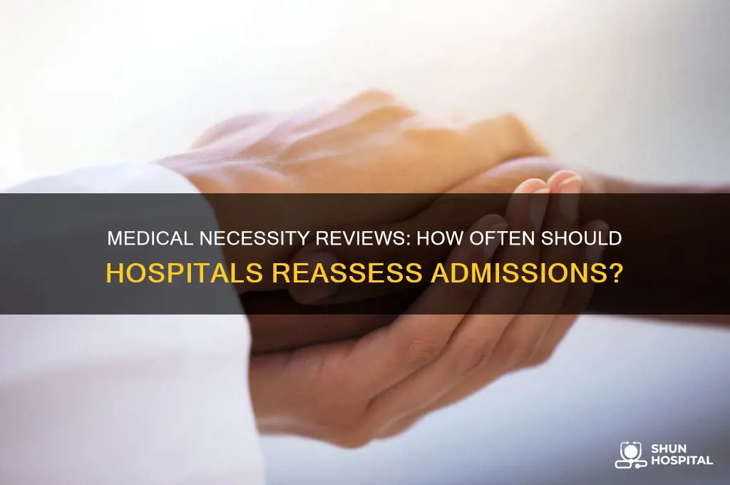 how often must hospitals review medical necessity for admissions