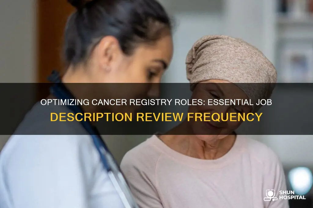 how often should hospital cancer registry job descriptions be reviewed