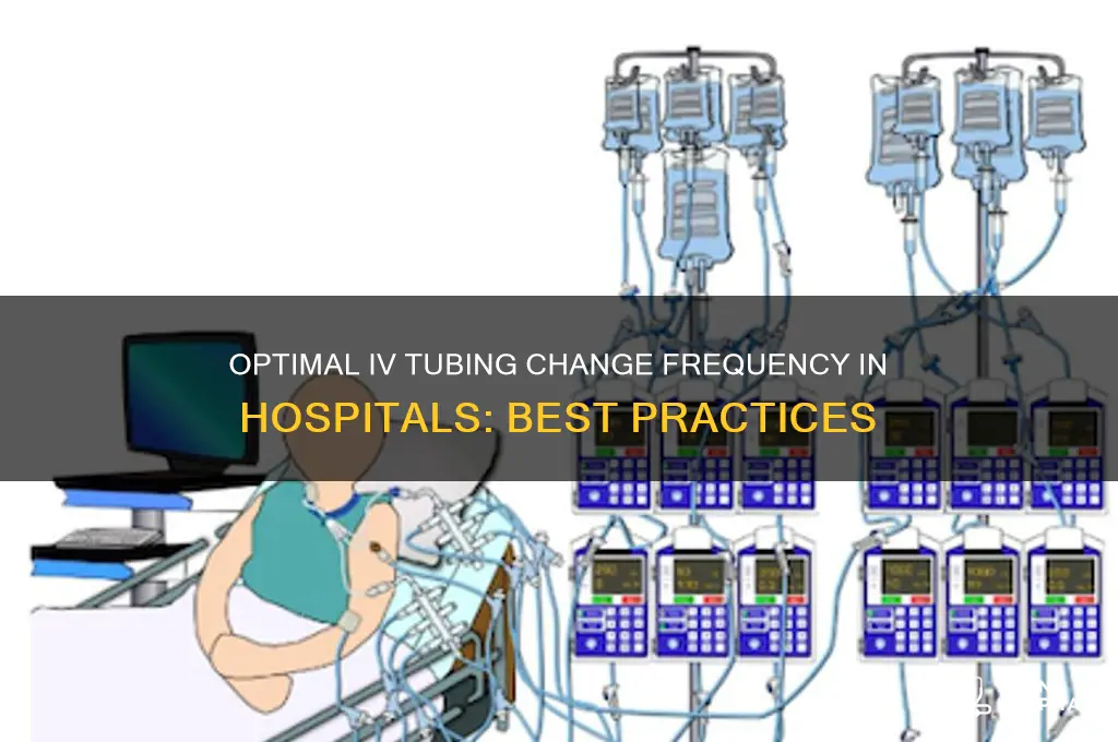 how often should iv tubing be changed in hospital