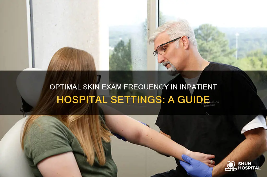 how often should skin exams be performed inpatient hospital setting