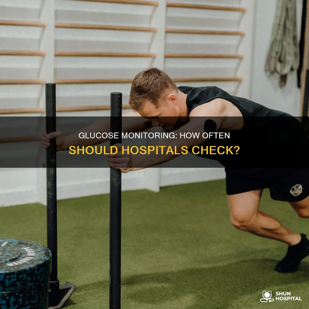 how often to check glucose level hospital