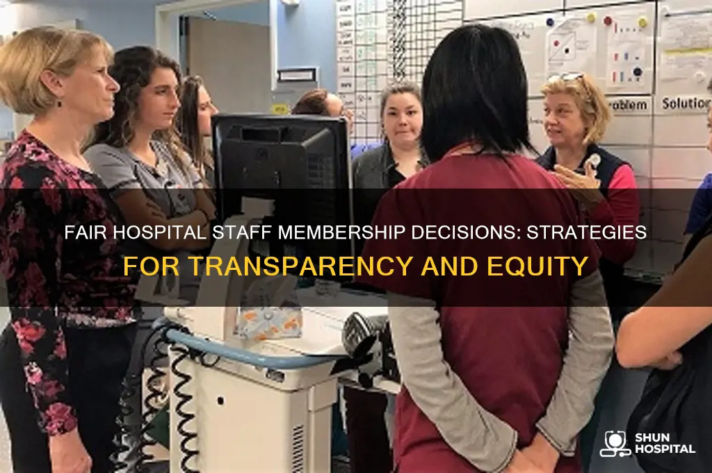 how should decisions about hospital staff membership be handled