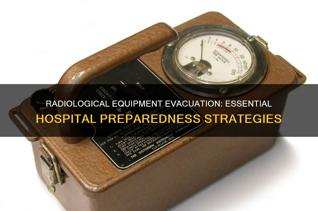 how should hospitals with radiological equipment prepare for during evacuation