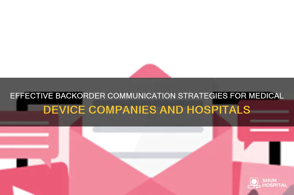 how should medical device companies handle communicate backorders to hospitals
