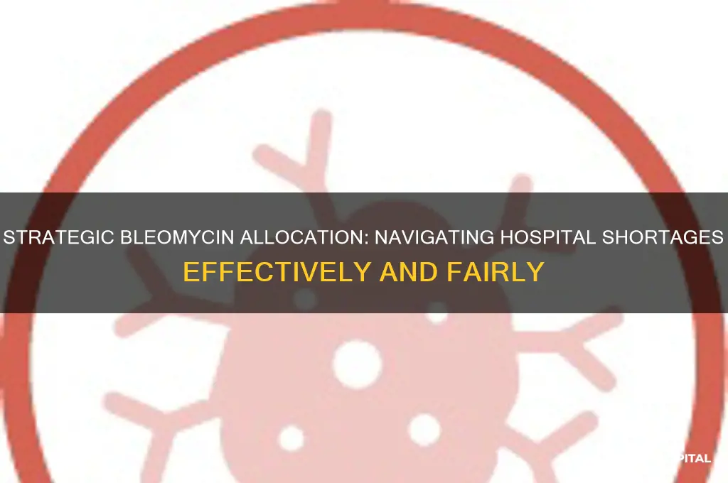 how should your hospital allocate bleomycin during a shortage