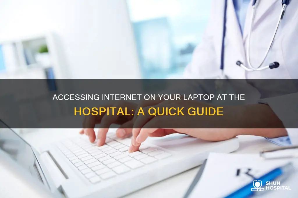 how to access internet on my laptop at the hospital