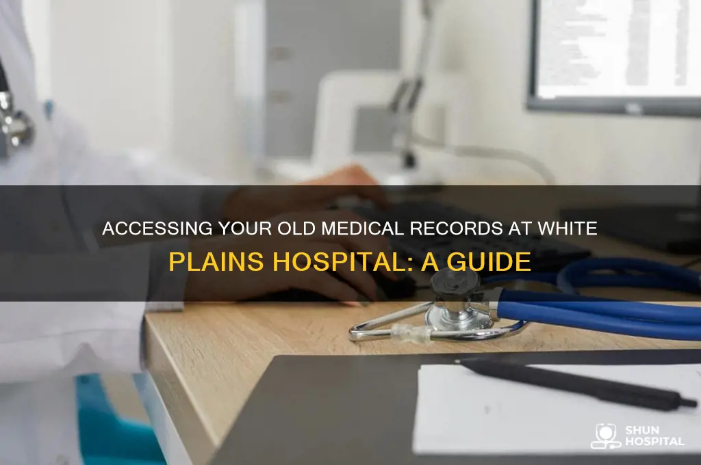 how to access my old medical records white plains hospital