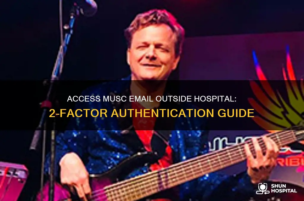 how to access to musc email out of hospital 2factors