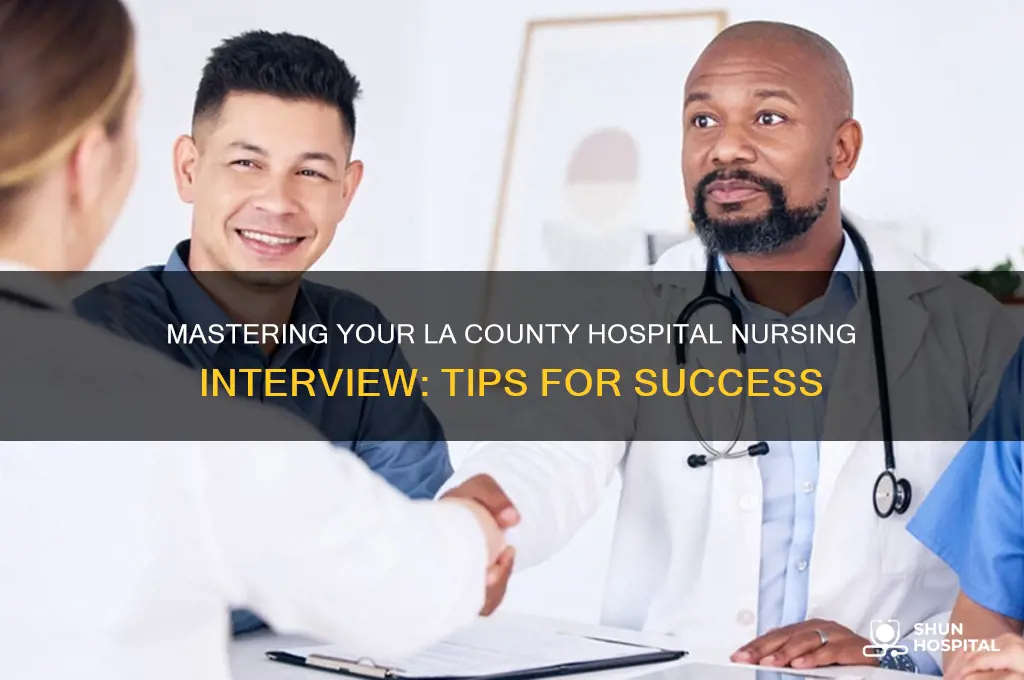 how to ace a nursing interview with la county hospital