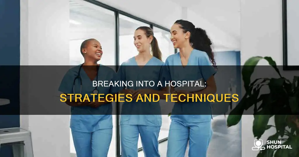 how to actually break into a hospital