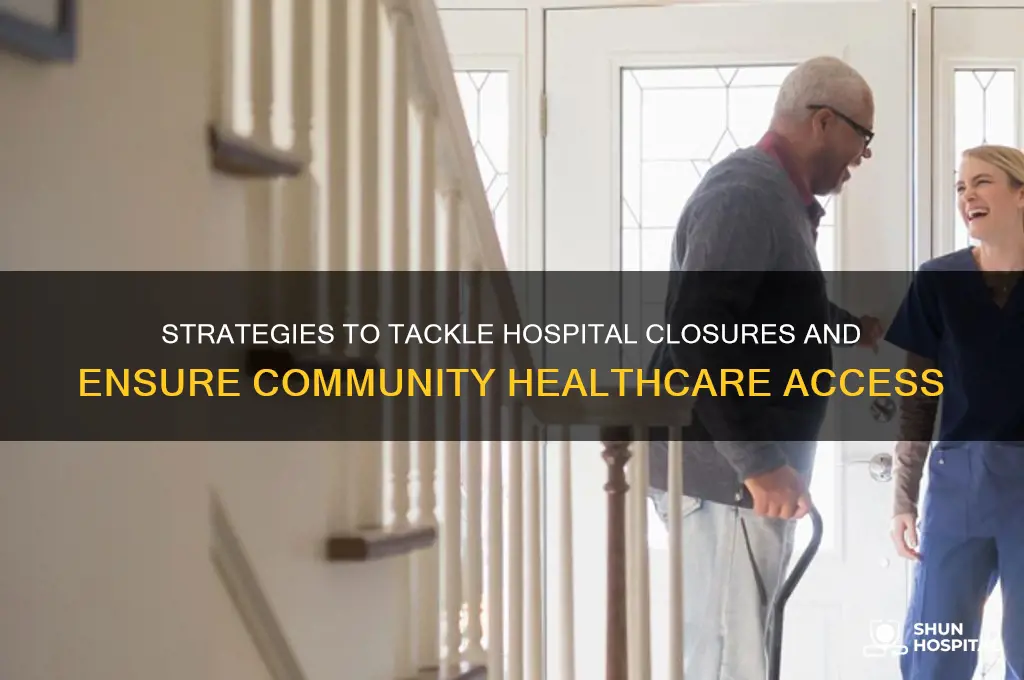 how to address hospital closures