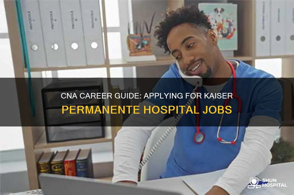 how to apply in kaiser permanente hospital jobs for cna