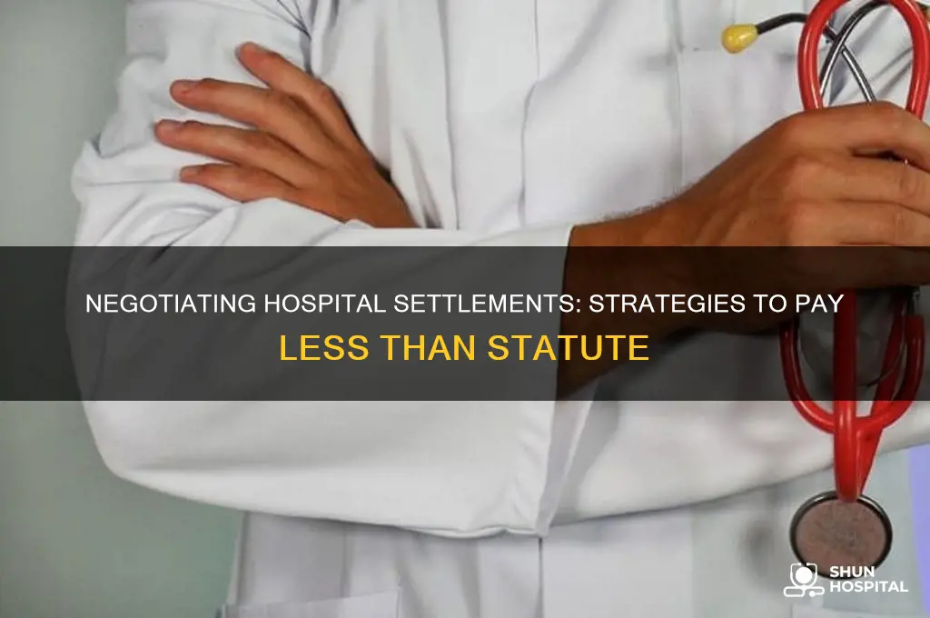 how to argue settlement with hospital for less than statute