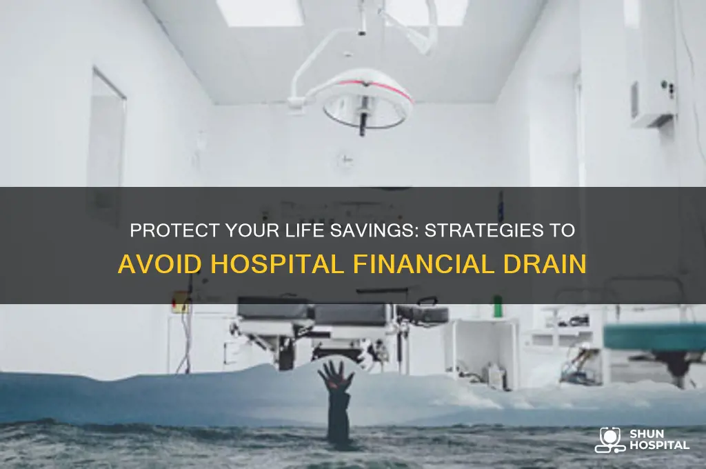 how to avoid the hospital taking your life savings